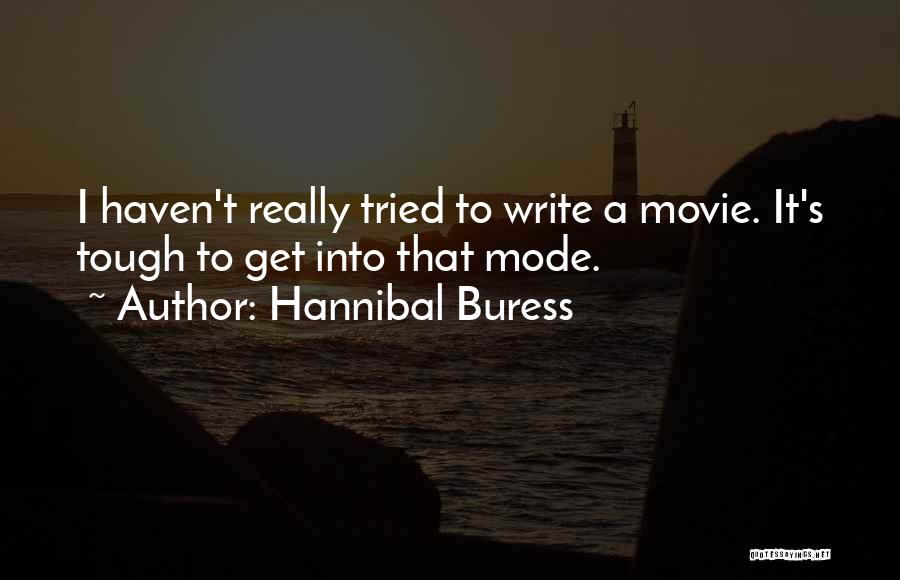 Hannibal Buress Quotes: I Haven't Really Tried To Write A Movie. It's Tough To Get Into That Mode.