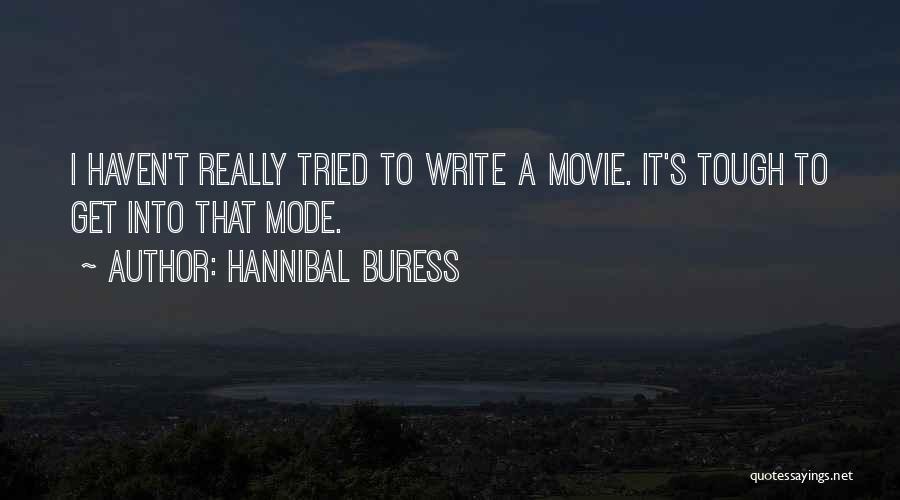 Hannibal Buress Quotes: I Haven't Really Tried To Write A Movie. It's Tough To Get Into That Mode.