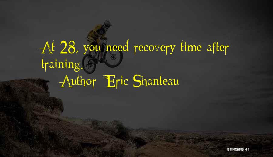Eric Shanteau Quotes: At 28, You Need Recovery Time After Training.