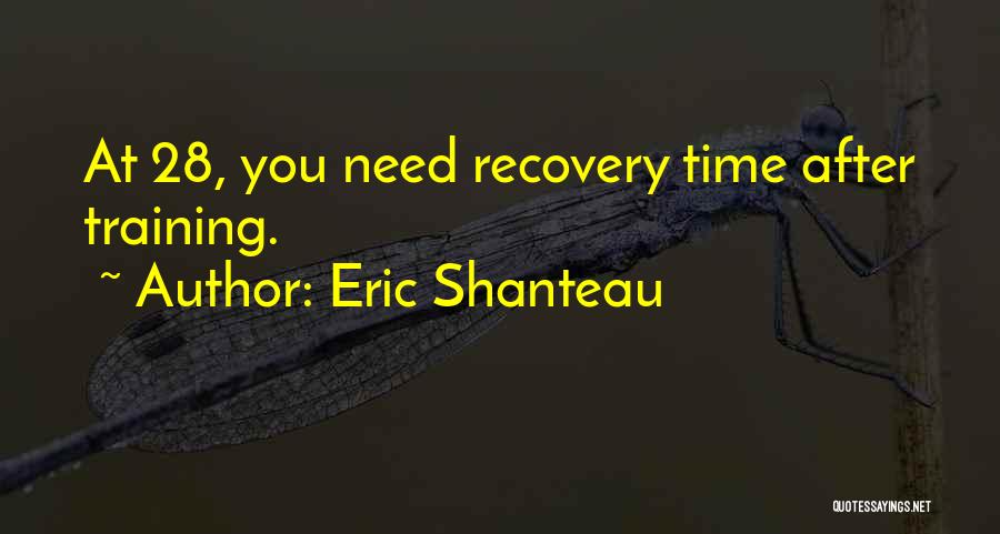 Eric Shanteau Quotes: At 28, You Need Recovery Time After Training.