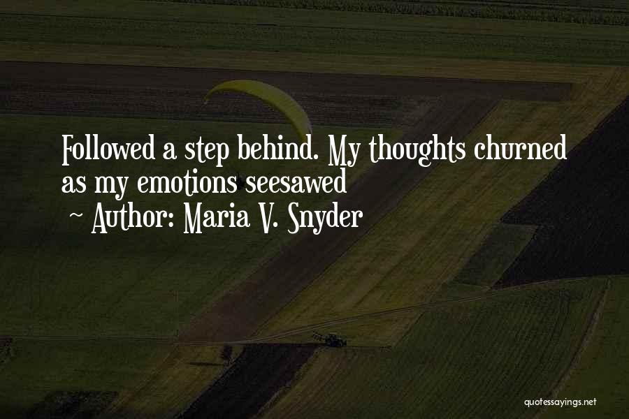 Maria V. Snyder Quotes: Followed A Step Behind. My Thoughts Churned As My Emotions Seesawed