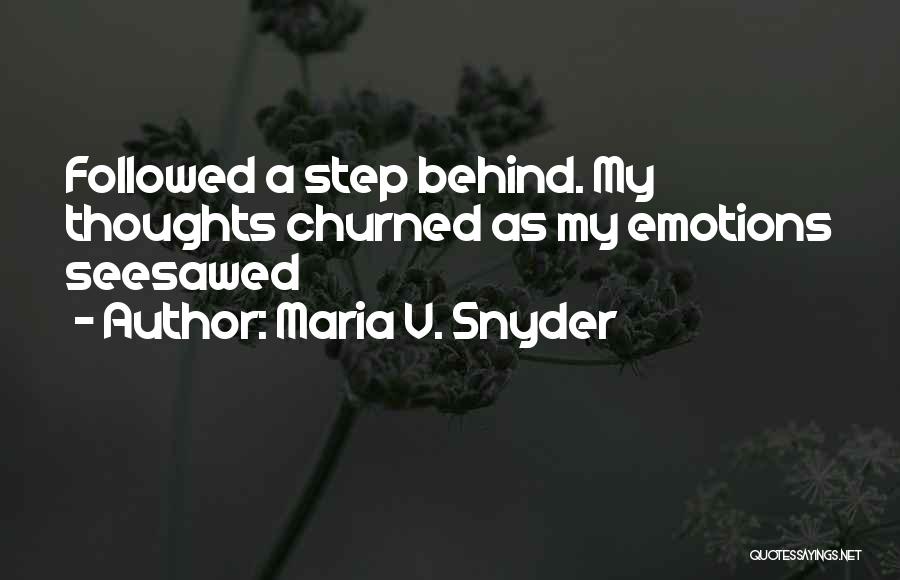 Maria V. Snyder Quotes: Followed A Step Behind. My Thoughts Churned As My Emotions Seesawed