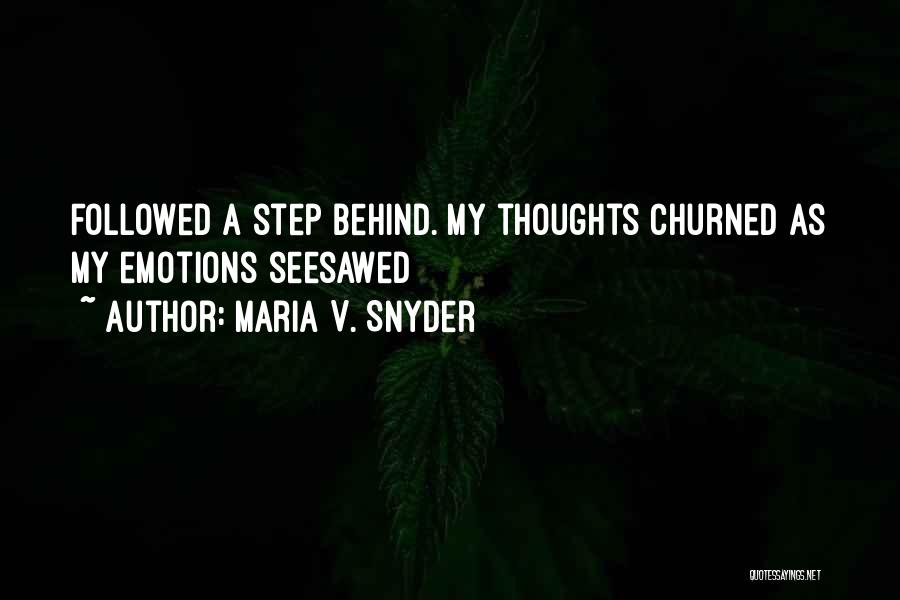 Maria V. Snyder Quotes: Followed A Step Behind. My Thoughts Churned As My Emotions Seesawed