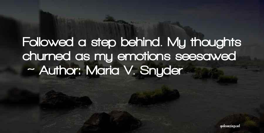Maria V. Snyder Quotes: Followed A Step Behind. My Thoughts Churned As My Emotions Seesawed