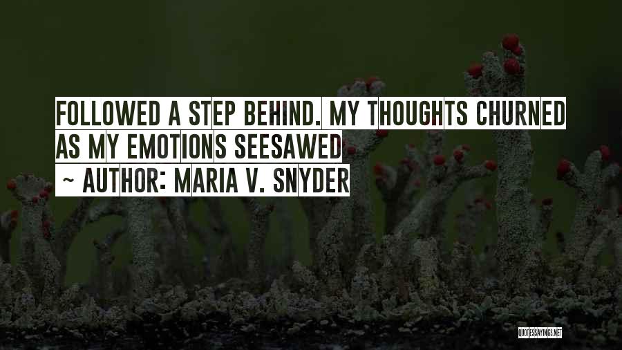 Maria V. Snyder Quotes: Followed A Step Behind. My Thoughts Churned As My Emotions Seesawed