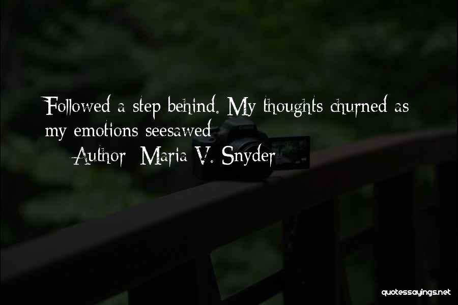 Maria V. Snyder Quotes: Followed A Step Behind. My Thoughts Churned As My Emotions Seesawed