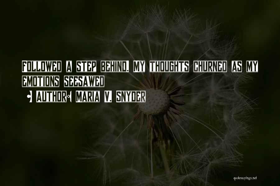 Maria V. Snyder Quotes: Followed A Step Behind. My Thoughts Churned As My Emotions Seesawed