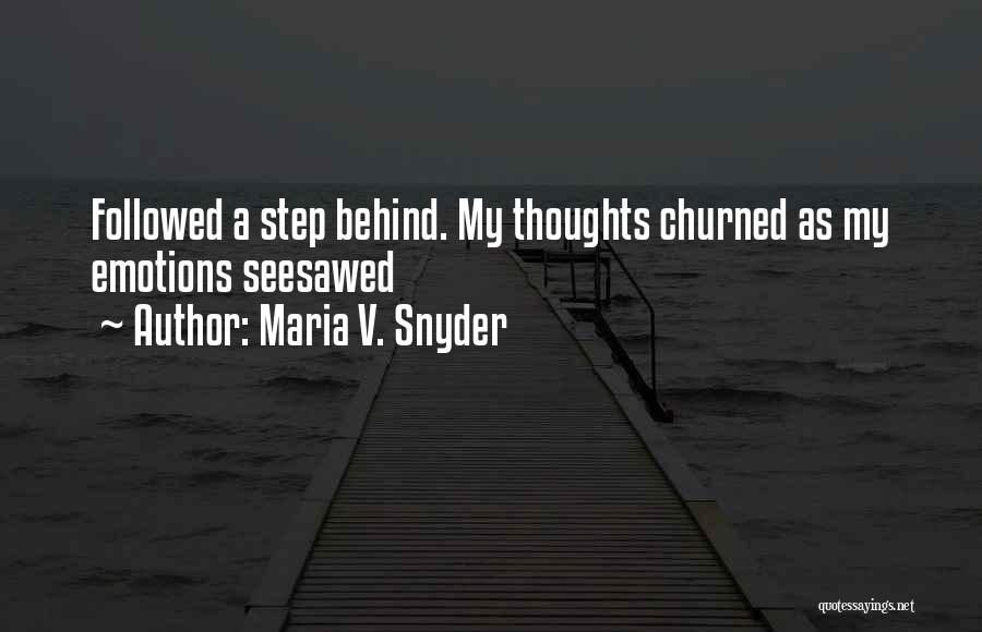 Maria V. Snyder Quotes: Followed A Step Behind. My Thoughts Churned As My Emotions Seesawed