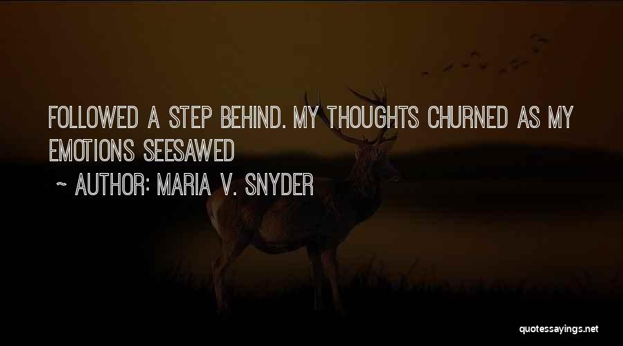 Maria V. Snyder Quotes: Followed A Step Behind. My Thoughts Churned As My Emotions Seesawed