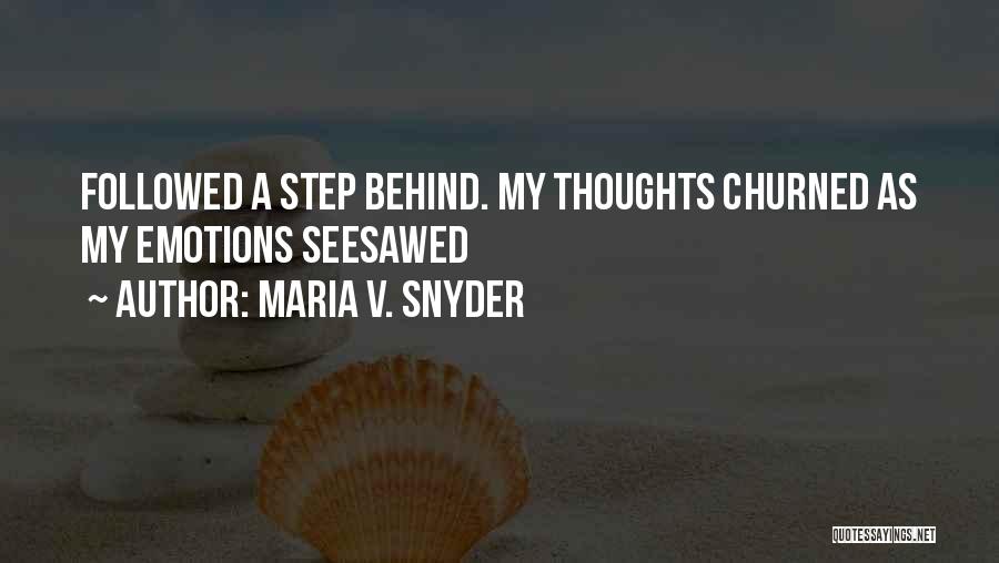 Maria V. Snyder Quotes: Followed A Step Behind. My Thoughts Churned As My Emotions Seesawed
