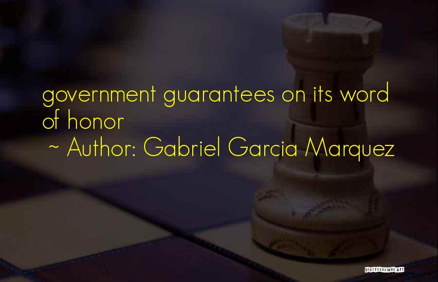 Gabriel Garcia Marquez Quotes: Government Guarantees On Its Word Of Honor