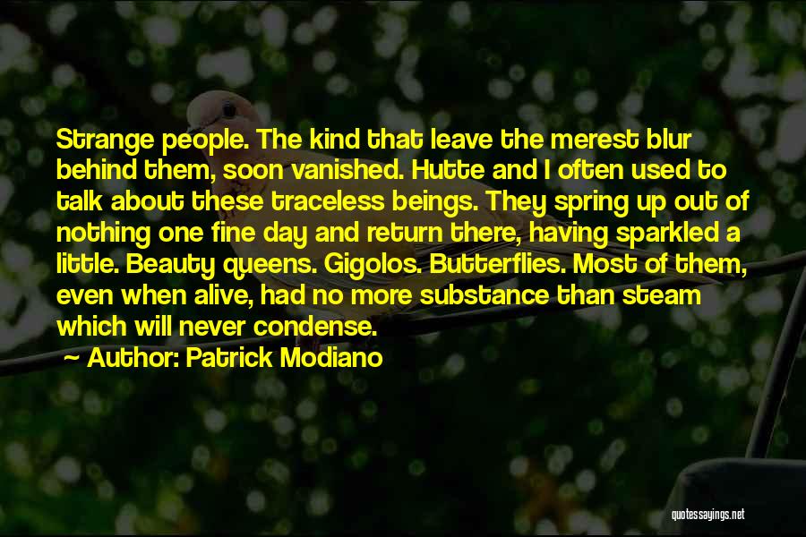 Patrick Modiano Quotes: Strange People. The Kind That Leave The Merest Blur Behind Them, Soon Vanished. Hutte And I Often Used To Talk