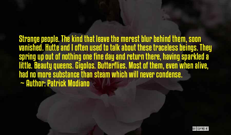 Patrick Modiano Quotes: Strange People. The Kind That Leave The Merest Blur Behind Them, Soon Vanished. Hutte And I Often Used To Talk