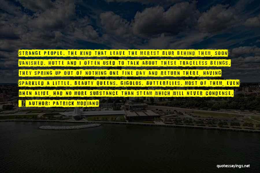 Patrick Modiano Quotes: Strange People. The Kind That Leave The Merest Blur Behind Them, Soon Vanished. Hutte And I Often Used To Talk