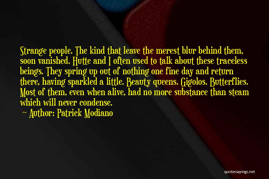 Patrick Modiano Quotes: Strange People. The Kind That Leave The Merest Blur Behind Them, Soon Vanished. Hutte And I Often Used To Talk