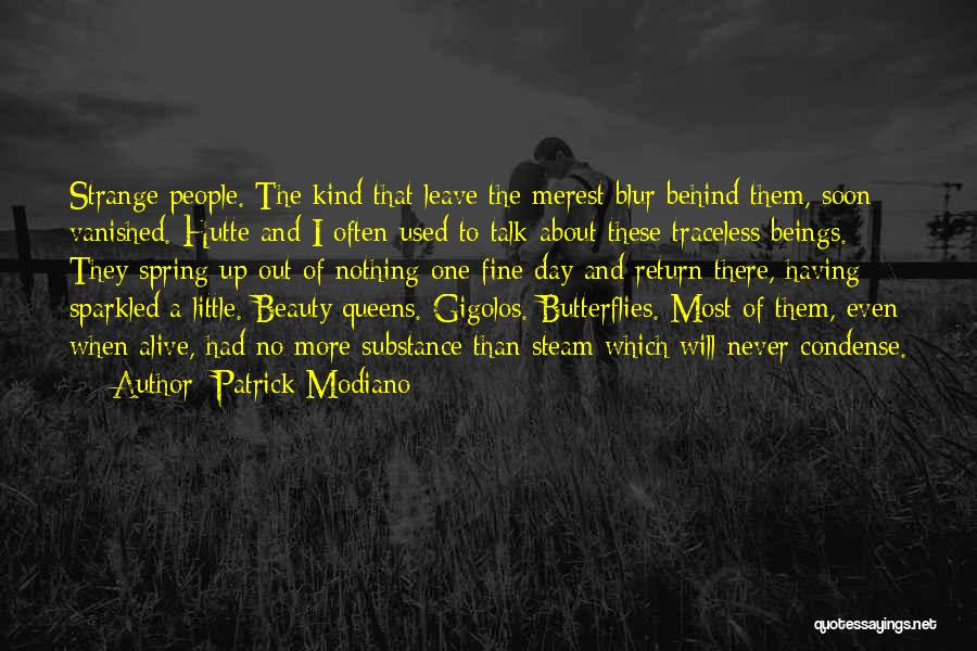 Patrick Modiano Quotes: Strange People. The Kind That Leave The Merest Blur Behind Them, Soon Vanished. Hutte And I Often Used To Talk