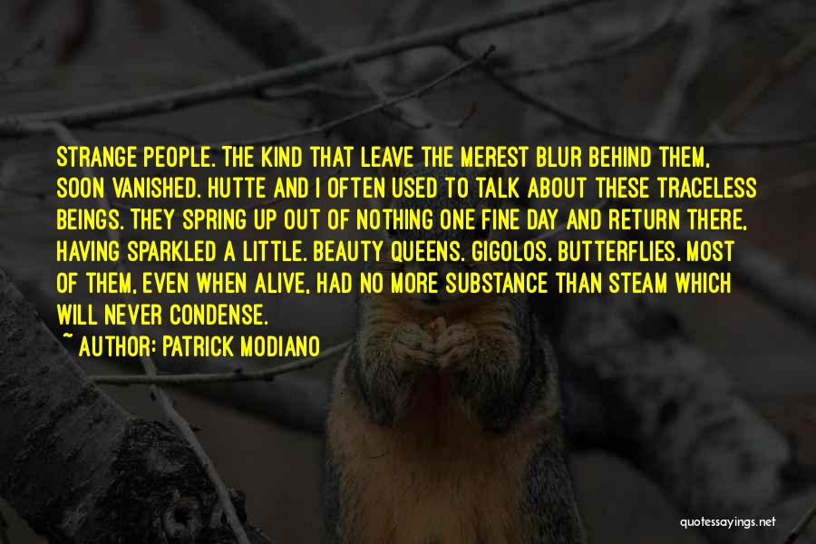 Patrick Modiano Quotes: Strange People. The Kind That Leave The Merest Blur Behind Them, Soon Vanished. Hutte And I Often Used To Talk