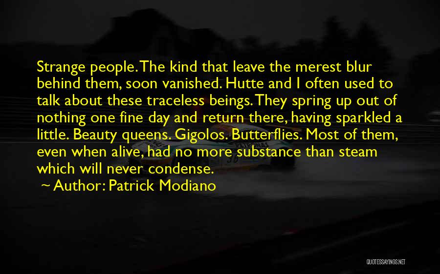 Patrick Modiano Quotes: Strange People. The Kind That Leave The Merest Blur Behind Them, Soon Vanished. Hutte And I Often Used To Talk