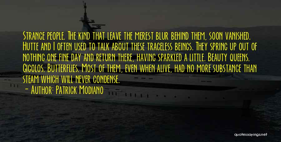 Patrick Modiano Quotes: Strange People. The Kind That Leave The Merest Blur Behind Them, Soon Vanished. Hutte And I Often Used To Talk