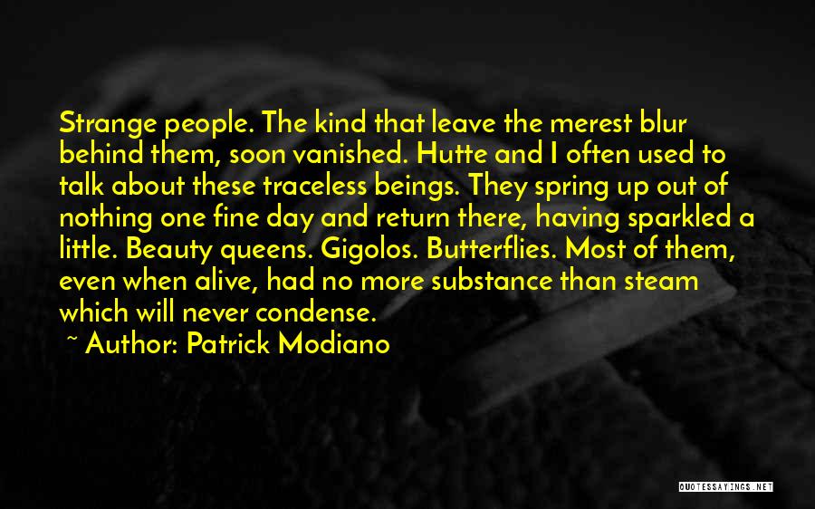 Patrick Modiano Quotes: Strange People. The Kind That Leave The Merest Blur Behind Them, Soon Vanished. Hutte And I Often Used To Talk