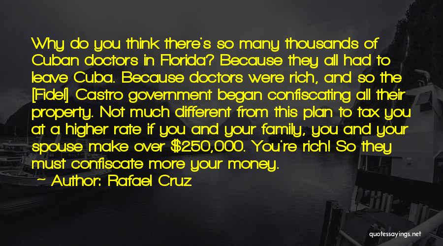 Rafael Cruz Quotes: Why Do You Think There's So Many Thousands Of Cuban Doctors In Florida? Because They All Had To Leave Cuba.