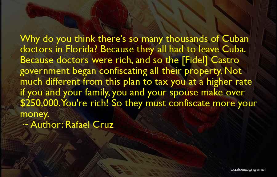 Rafael Cruz Quotes: Why Do You Think There's So Many Thousands Of Cuban Doctors In Florida? Because They All Had To Leave Cuba.