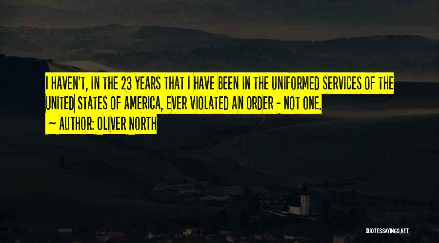 Oliver North Quotes: I Haven't, In The 23 Years That I Have Been In The Uniformed Services Of The United States Of America,
