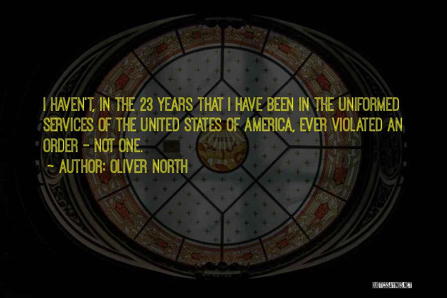 Oliver North Quotes: I Haven't, In The 23 Years That I Have Been In The Uniformed Services Of The United States Of America,