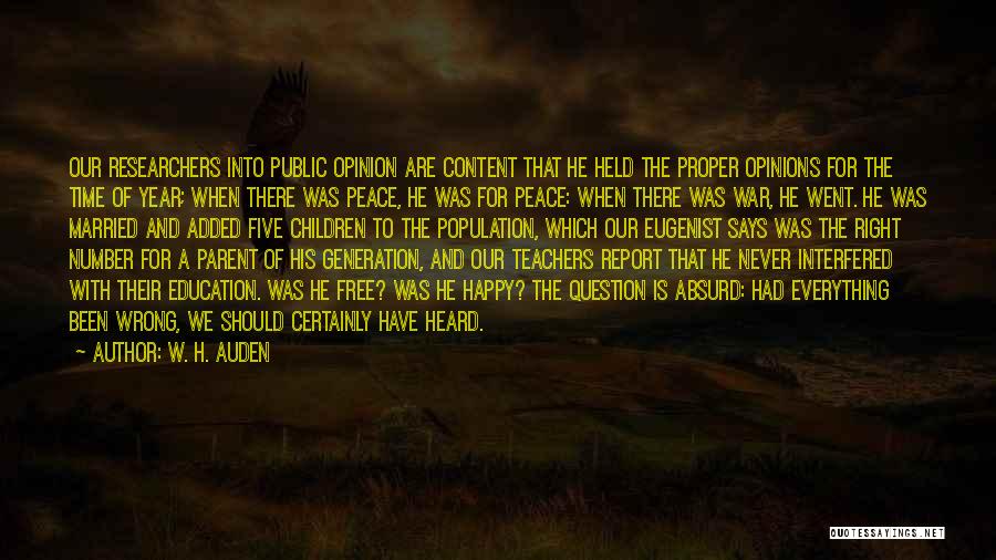 W. H. Auden Quotes: Our Researchers Into Public Opinion Are Content That He Held The Proper Opinions For The Time Of Year; When There