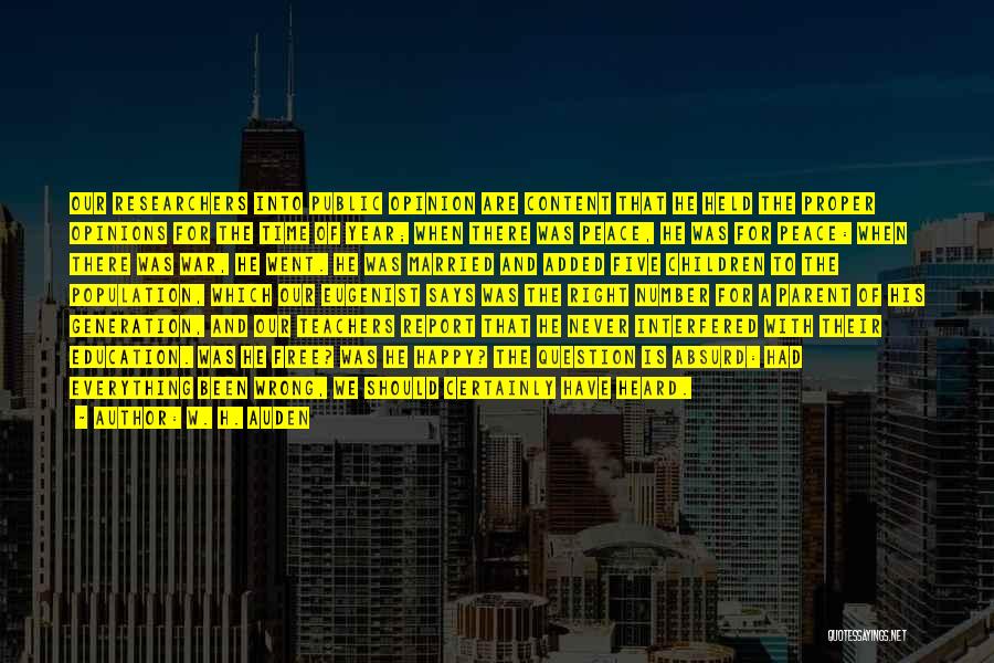 W. H. Auden Quotes: Our Researchers Into Public Opinion Are Content That He Held The Proper Opinions For The Time Of Year; When There