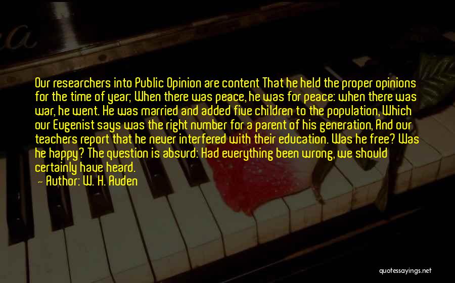 W. H. Auden Quotes: Our Researchers Into Public Opinion Are Content That He Held The Proper Opinions For The Time Of Year; When There