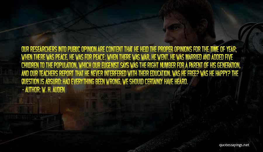W. H. Auden Quotes: Our Researchers Into Public Opinion Are Content That He Held The Proper Opinions For The Time Of Year; When There