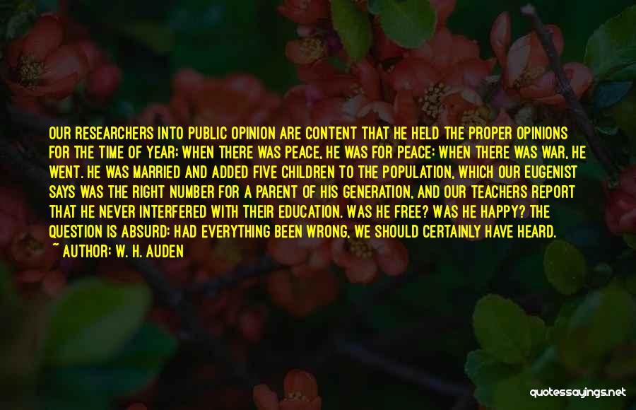 W. H. Auden Quotes: Our Researchers Into Public Opinion Are Content That He Held The Proper Opinions For The Time Of Year; When There