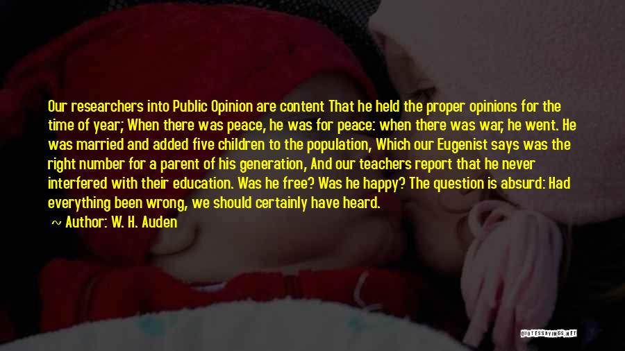 W. H. Auden Quotes: Our Researchers Into Public Opinion Are Content That He Held The Proper Opinions For The Time Of Year; When There