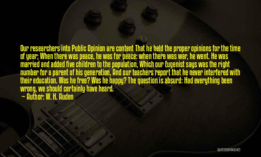 W. H. Auden Quotes: Our Researchers Into Public Opinion Are Content That He Held The Proper Opinions For The Time Of Year; When There