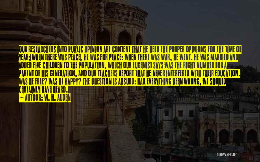 W. H. Auden Quotes: Our Researchers Into Public Opinion Are Content That He Held The Proper Opinions For The Time Of Year; When There
