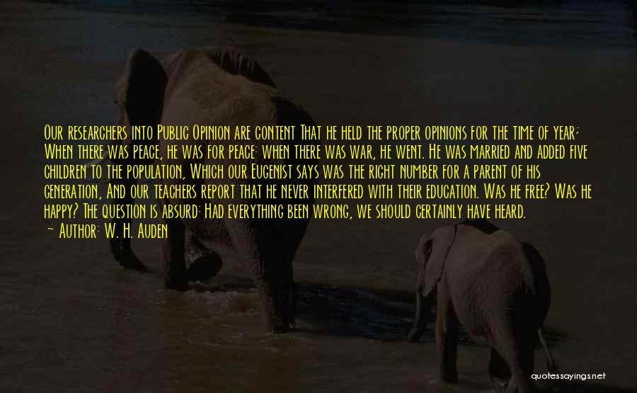 W. H. Auden Quotes: Our Researchers Into Public Opinion Are Content That He Held The Proper Opinions For The Time Of Year; When There