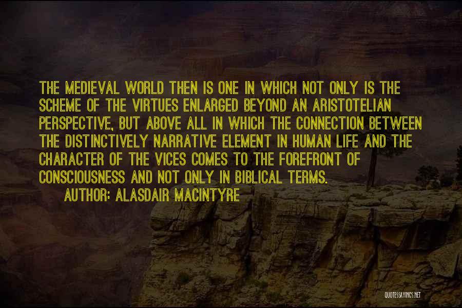 Alasdair MacIntyre Quotes: The Medieval World Then Is One In Which Not Only Is The Scheme Of The Virtues Enlarged Beyond An Aristotelian