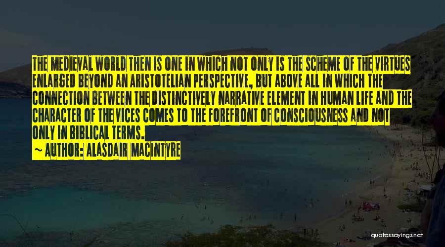 Alasdair MacIntyre Quotes: The Medieval World Then Is One In Which Not Only Is The Scheme Of The Virtues Enlarged Beyond An Aristotelian