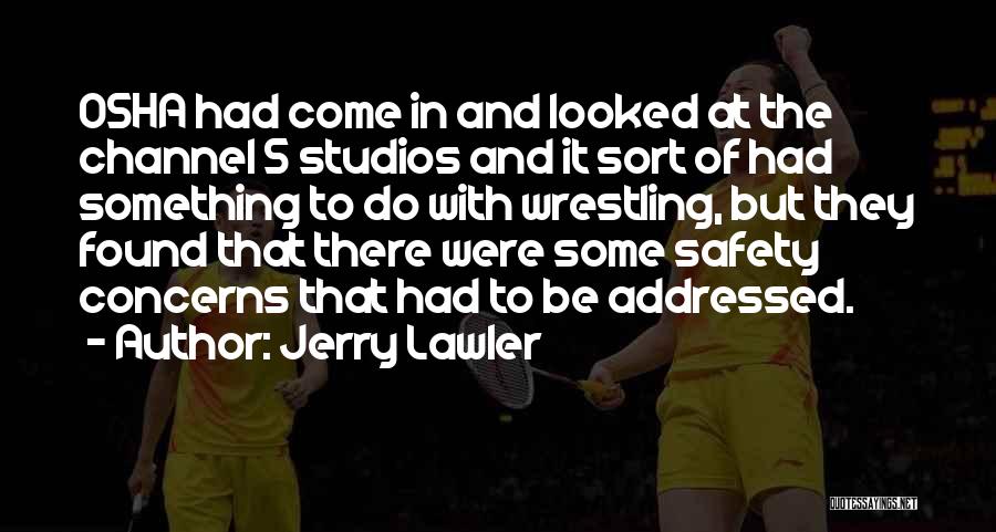 Jerry Lawler Quotes: Osha Had Come In And Looked At The Channel 5 Studios And It Sort Of Had Something To Do With