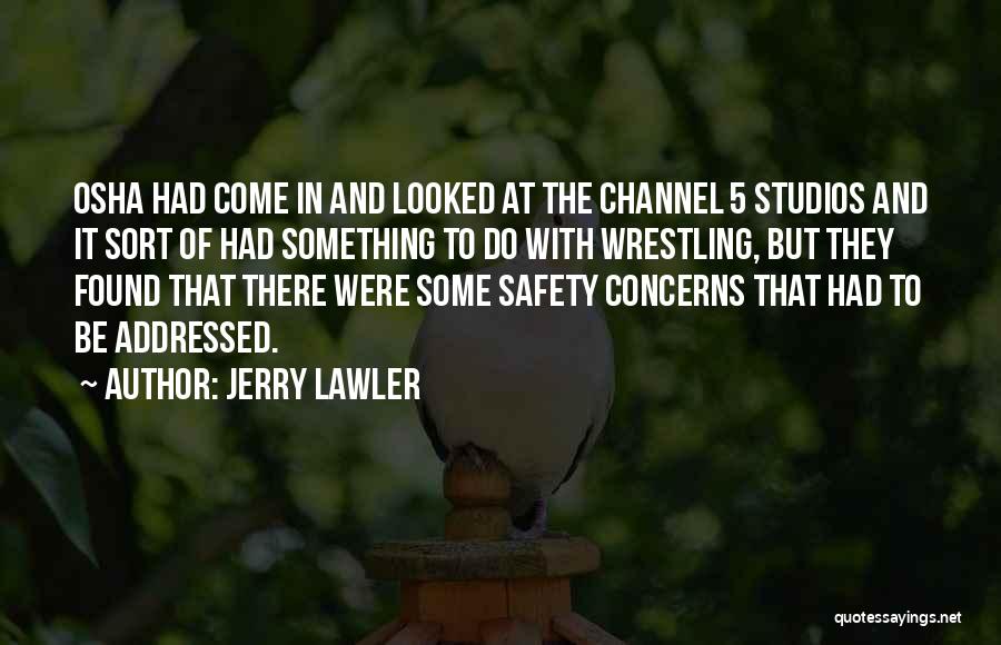 Jerry Lawler Quotes: Osha Had Come In And Looked At The Channel 5 Studios And It Sort Of Had Something To Do With