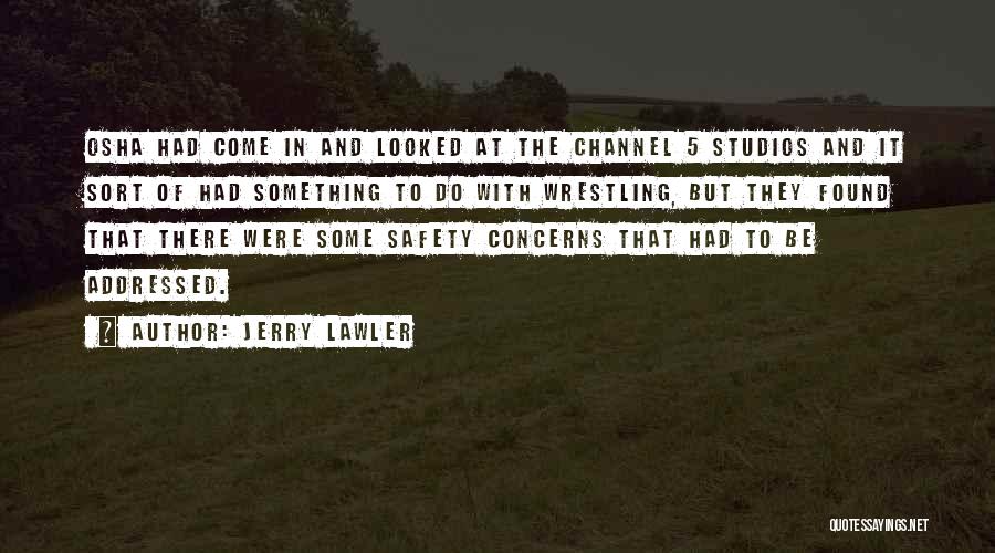 Jerry Lawler Quotes: Osha Had Come In And Looked At The Channel 5 Studios And It Sort Of Had Something To Do With