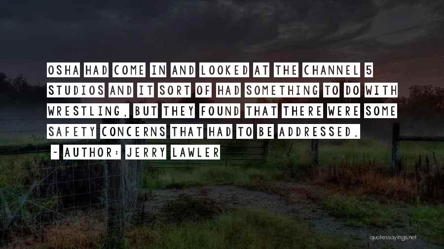Jerry Lawler Quotes: Osha Had Come In And Looked At The Channel 5 Studios And It Sort Of Had Something To Do With
