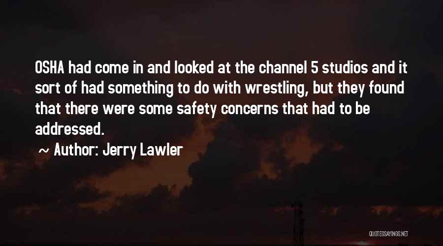 Jerry Lawler Quotes: Osha Had Come In And Looked At The Channel 5 Studios And It Sort Of Had Something To Do With