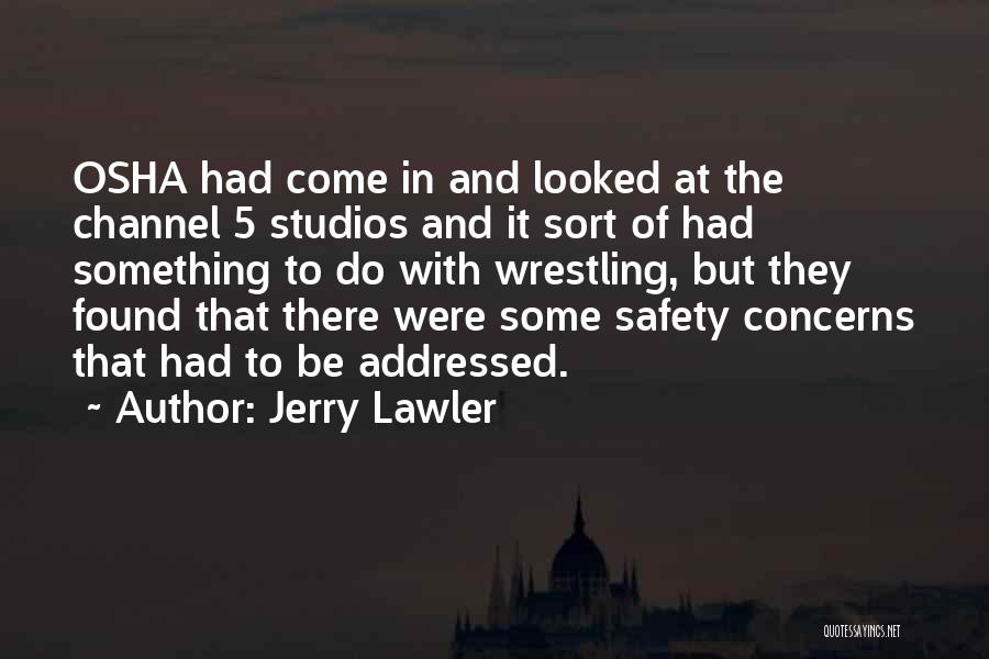 Jerry Lawler Quotes: Osha Had Come In And Looked At The Channel 5 Studios And It Sort Of Had Something To Do With