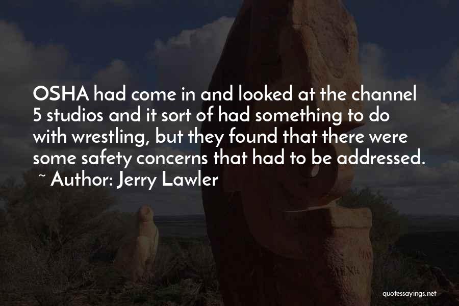Jerry Lawler Quotes: Osha Had Come In And Looked At The Channel 5 Studios And It Sort Of Had Something To Do With