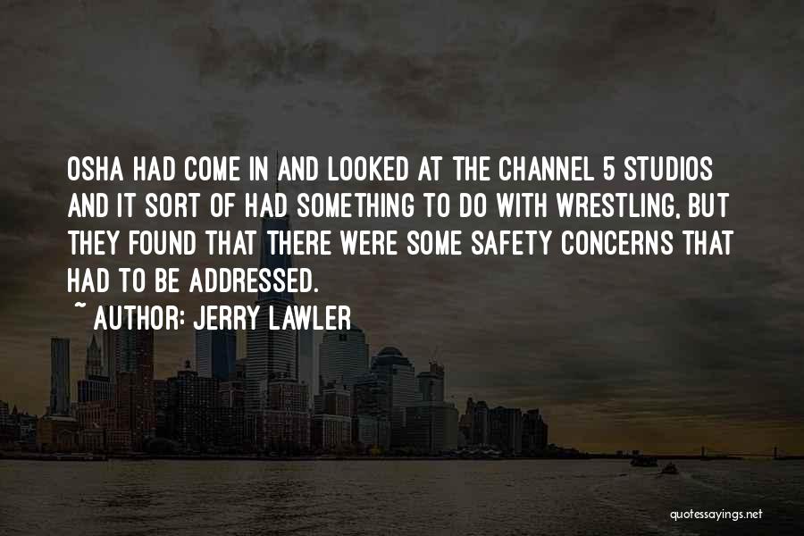 Jerry Lawler Quotes: Osha Had Come In And Looked At The Channel 5 Studios And It Sort Of Had Something To Do With