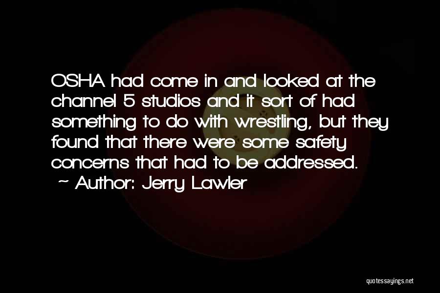 Jerry Lawler Quotes: Osha Had Come In And Looked At The Channel 5 Studios And It Sort Of Had Something To Do With