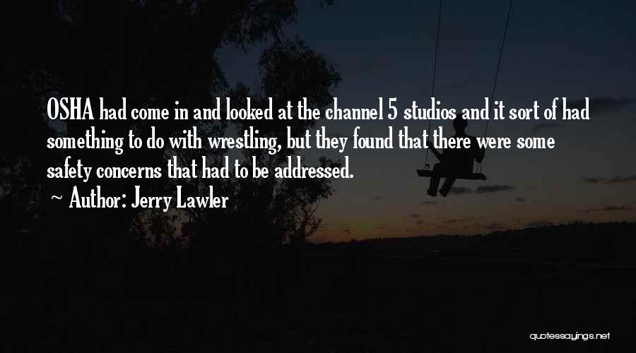 Jerry Lawler Quotes: Osha Had Come In And Looked At The Channel 5 Studios And It Sort Of Had Something To Do With