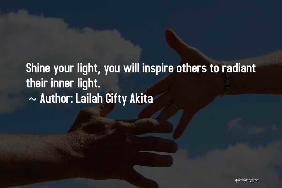 Lailah Gifty Akita Quotes: Shine Your Light, You Will Inspire Others To Radiant Their Inner Light.
